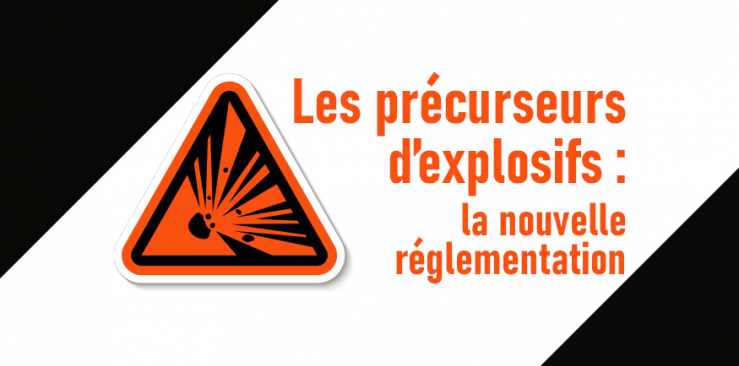 Les précurseurs d'explosifs : la nouvelle réglementation